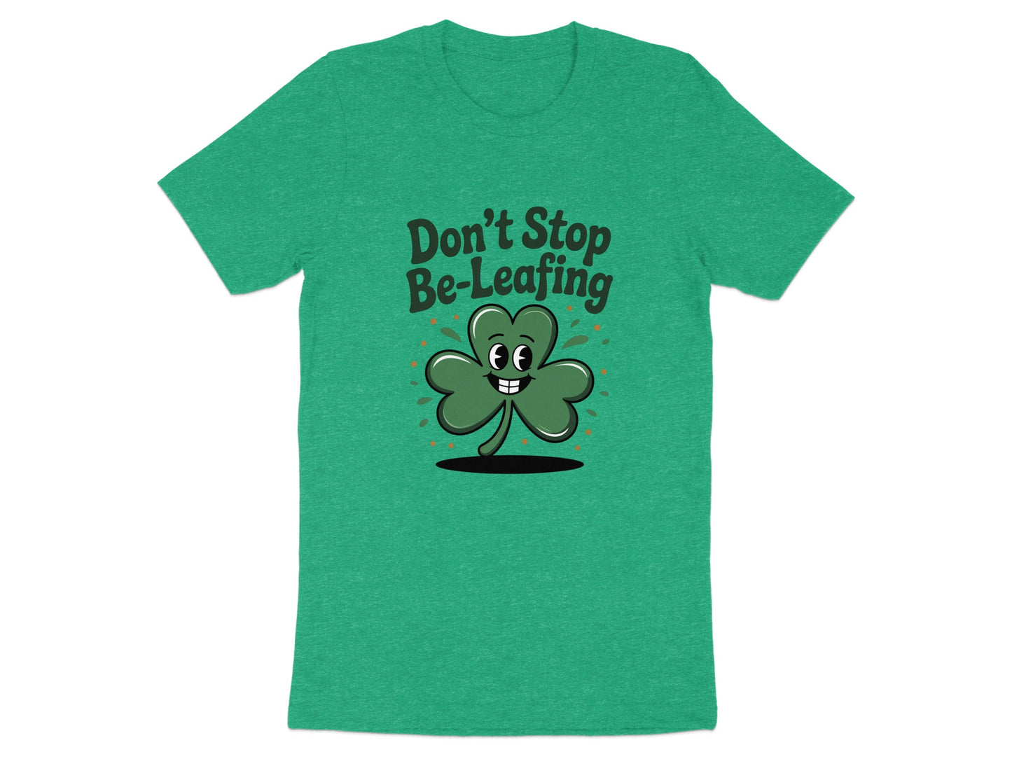 Don't Stop Be-leafing Graphic Tee Shirt product type