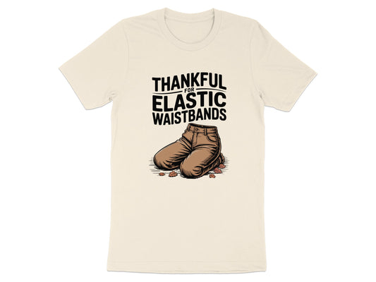 Thankful For Elastic Waistbands Novelty T-Shirt product