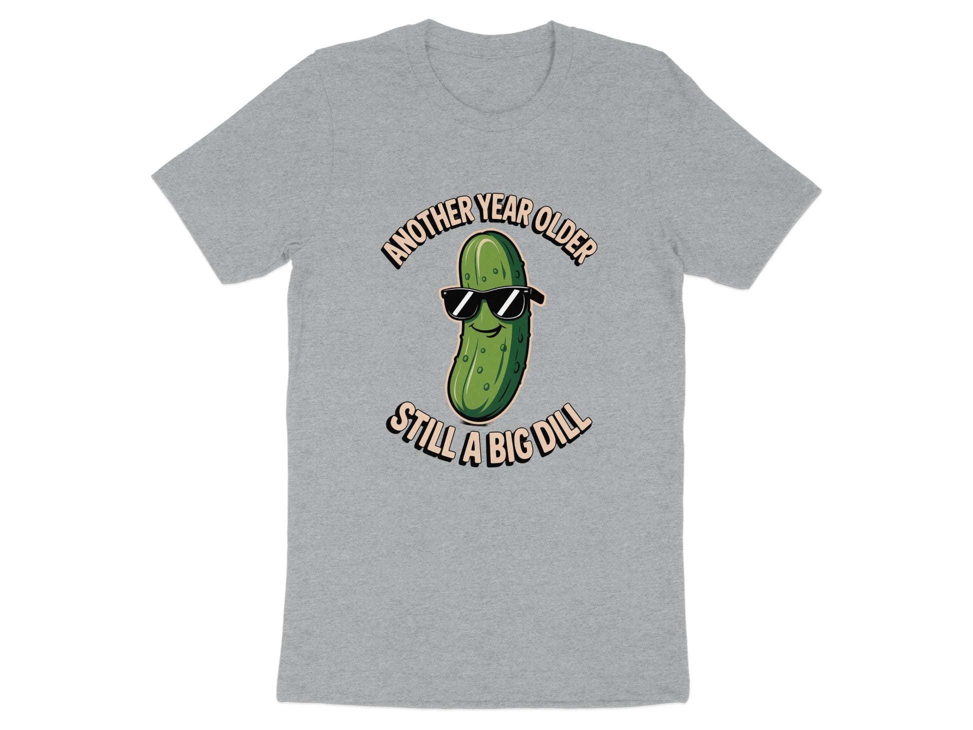 Another Year Older Still a Big Dill T-shirt product