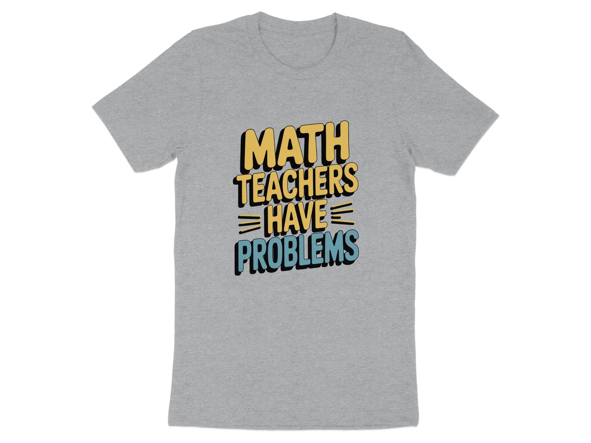 Math Teachers Have Problems Graphic T-shirt product type