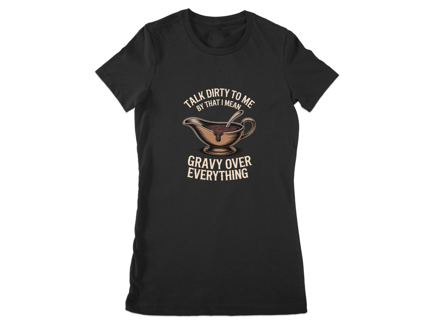 Talk Dirty To Me Gravy Over Everything T-shirt product type