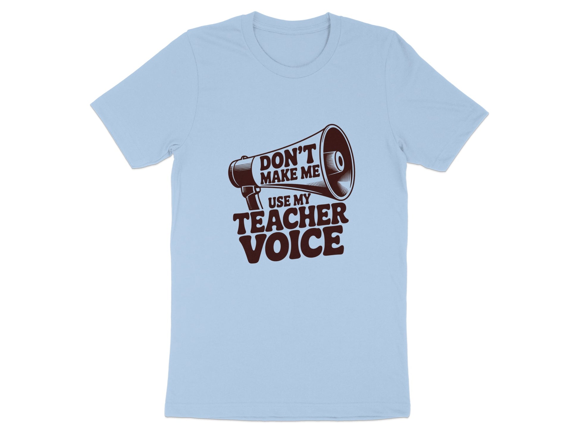 Don't Make Me Use My Teacher Voice T-shirt product type