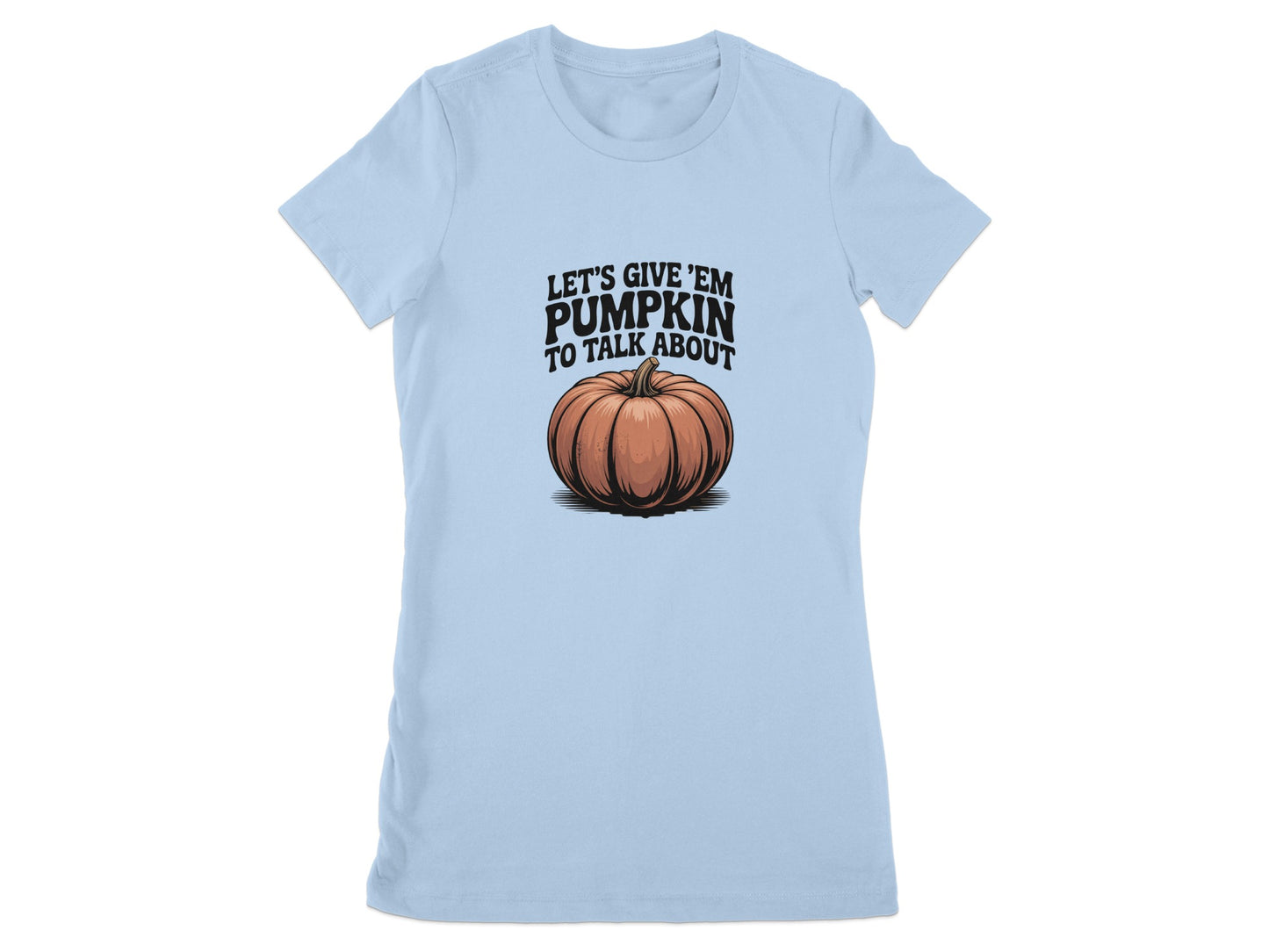 Let's Give 'Em Pumpkin to Talk About T-Shirt product type