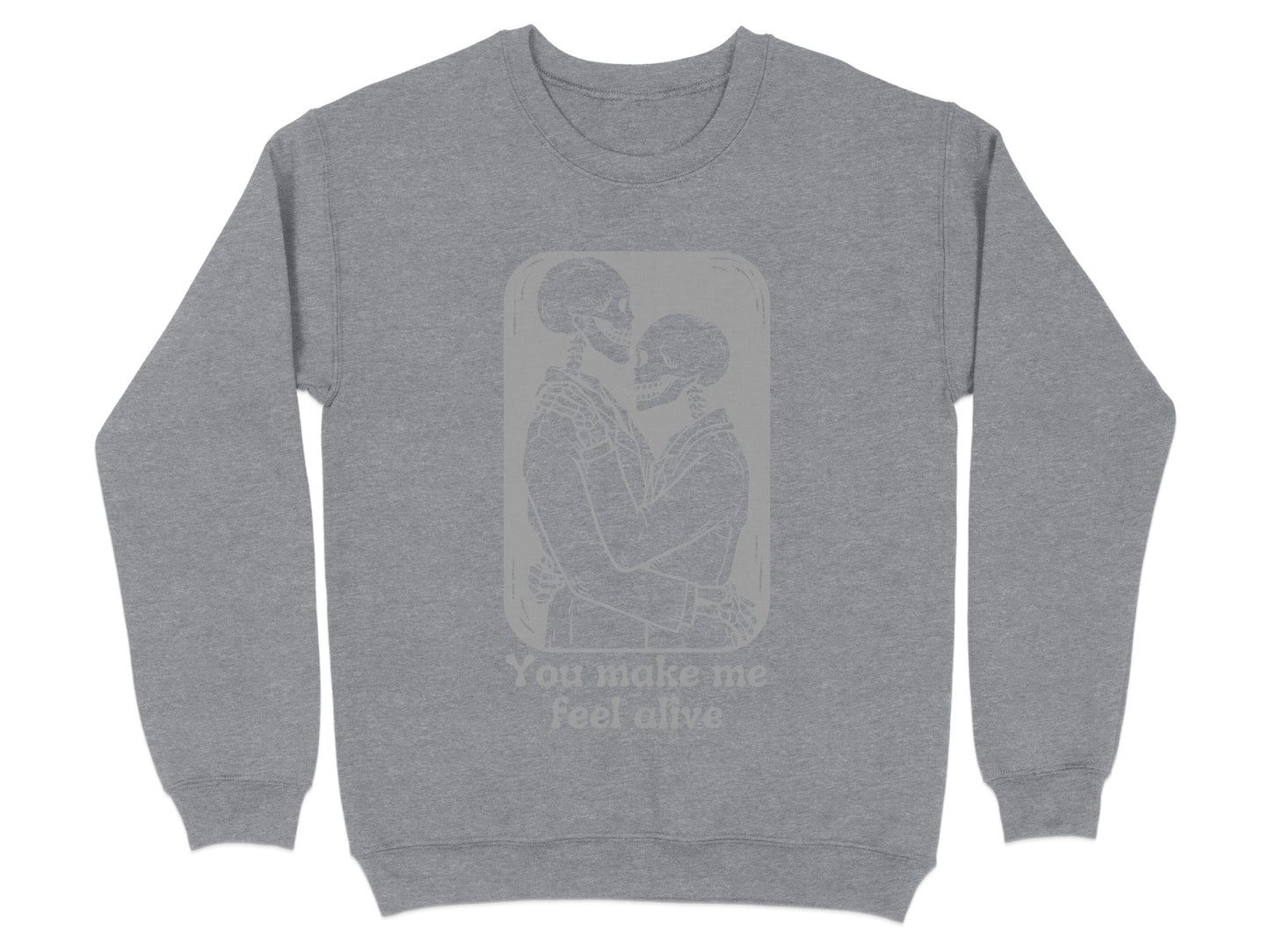 You Make Me Feel Alive Thought Provoking Sweatshirt Product