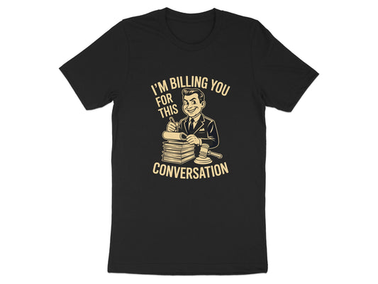 I'm Billing You For This Conversation T-shirt product