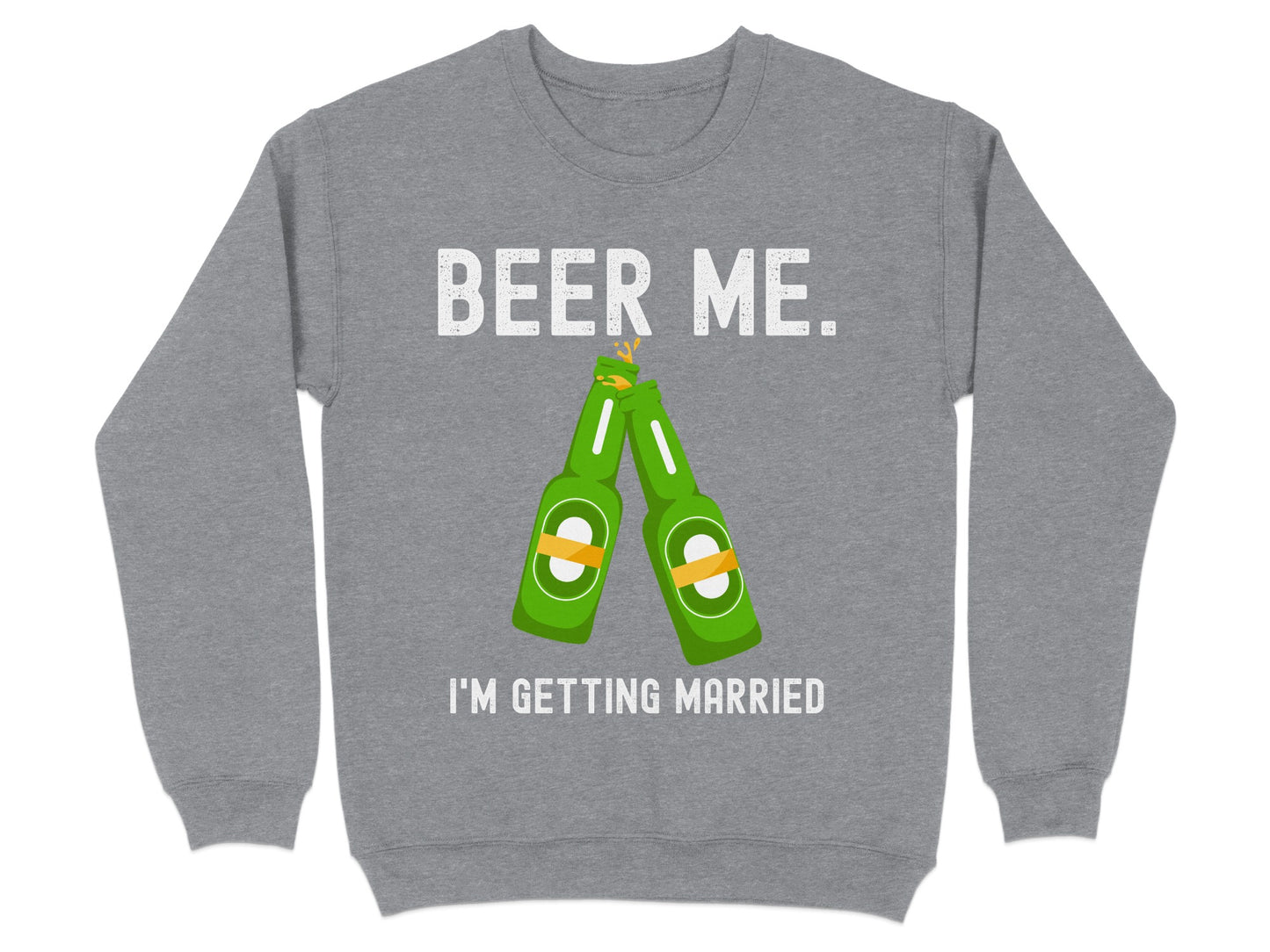 Beer Me I'm Getting Married Sweatshirt product