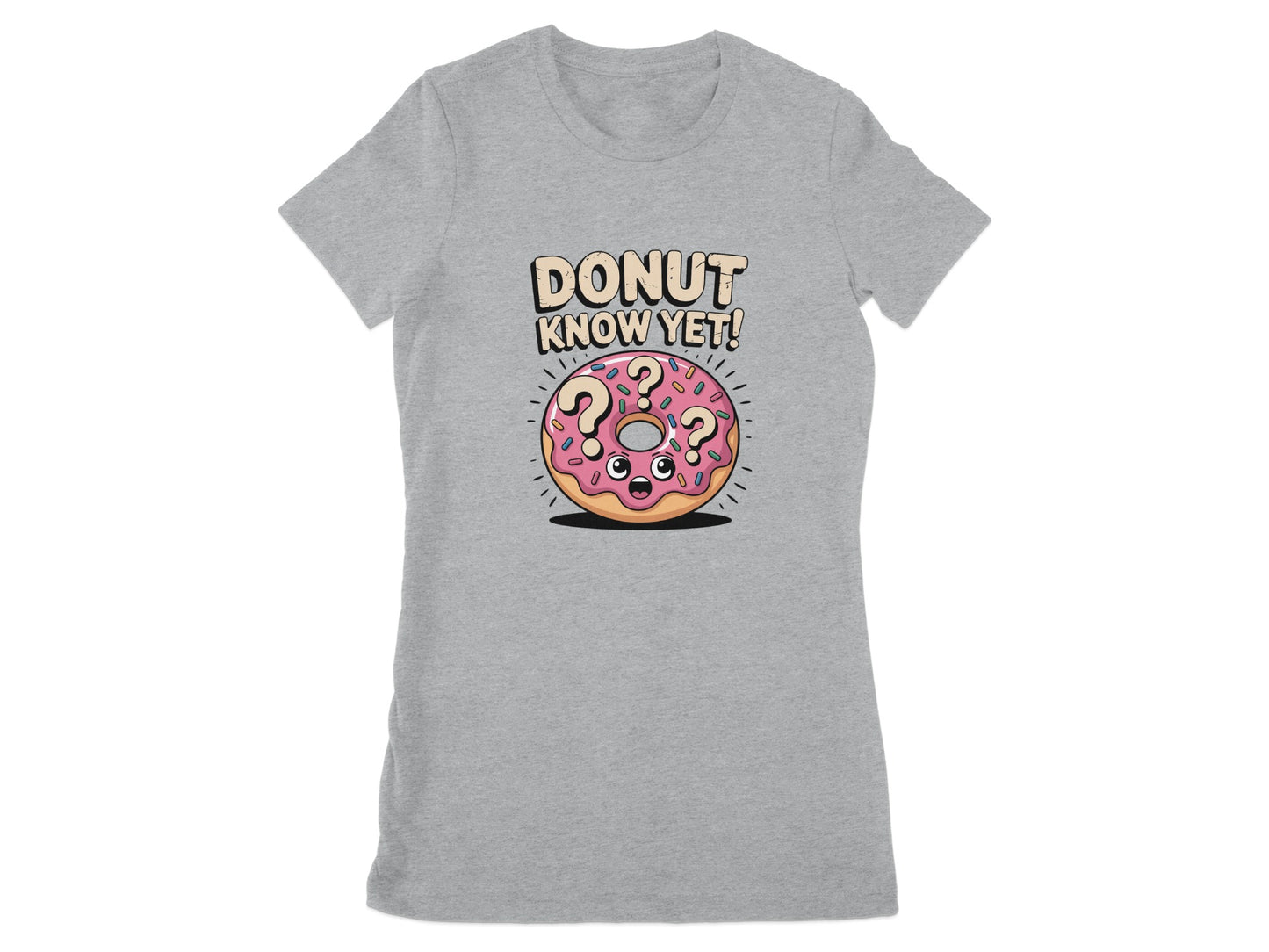 Donut Know Yet Humorous Graphic Tee Product Type