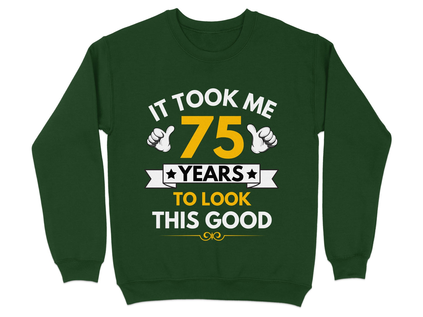 It Took Me 75 Years To Look This Good sweatshirt product