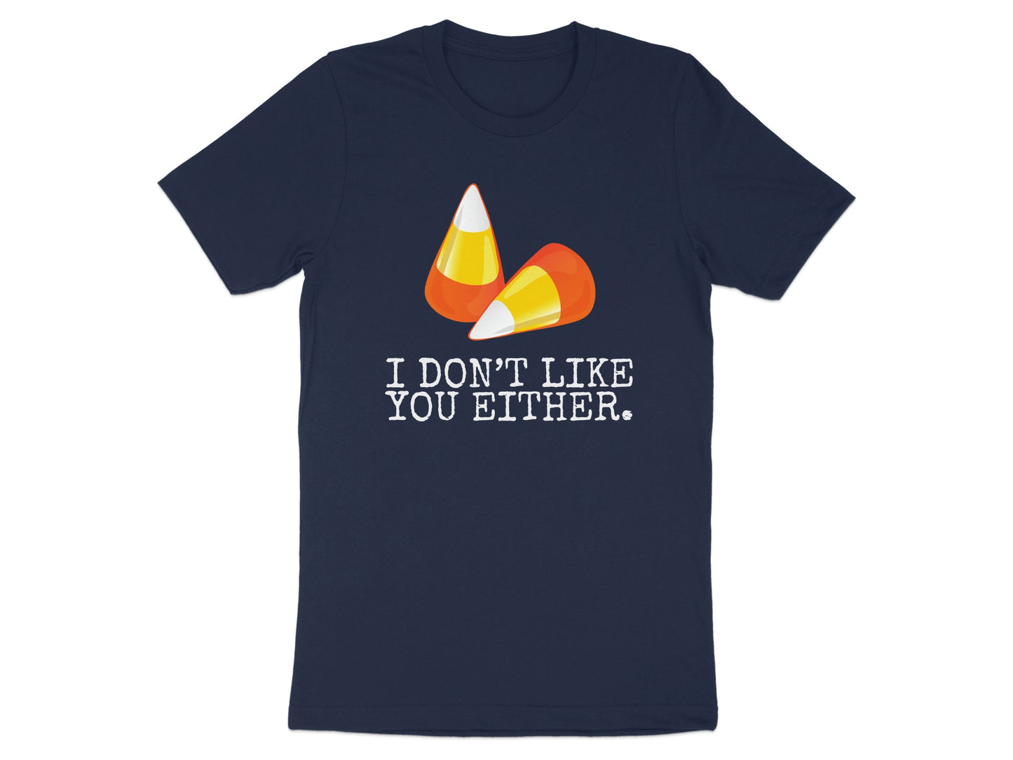 I Don't Like You Either Candy Corn Graphic Shirt Product