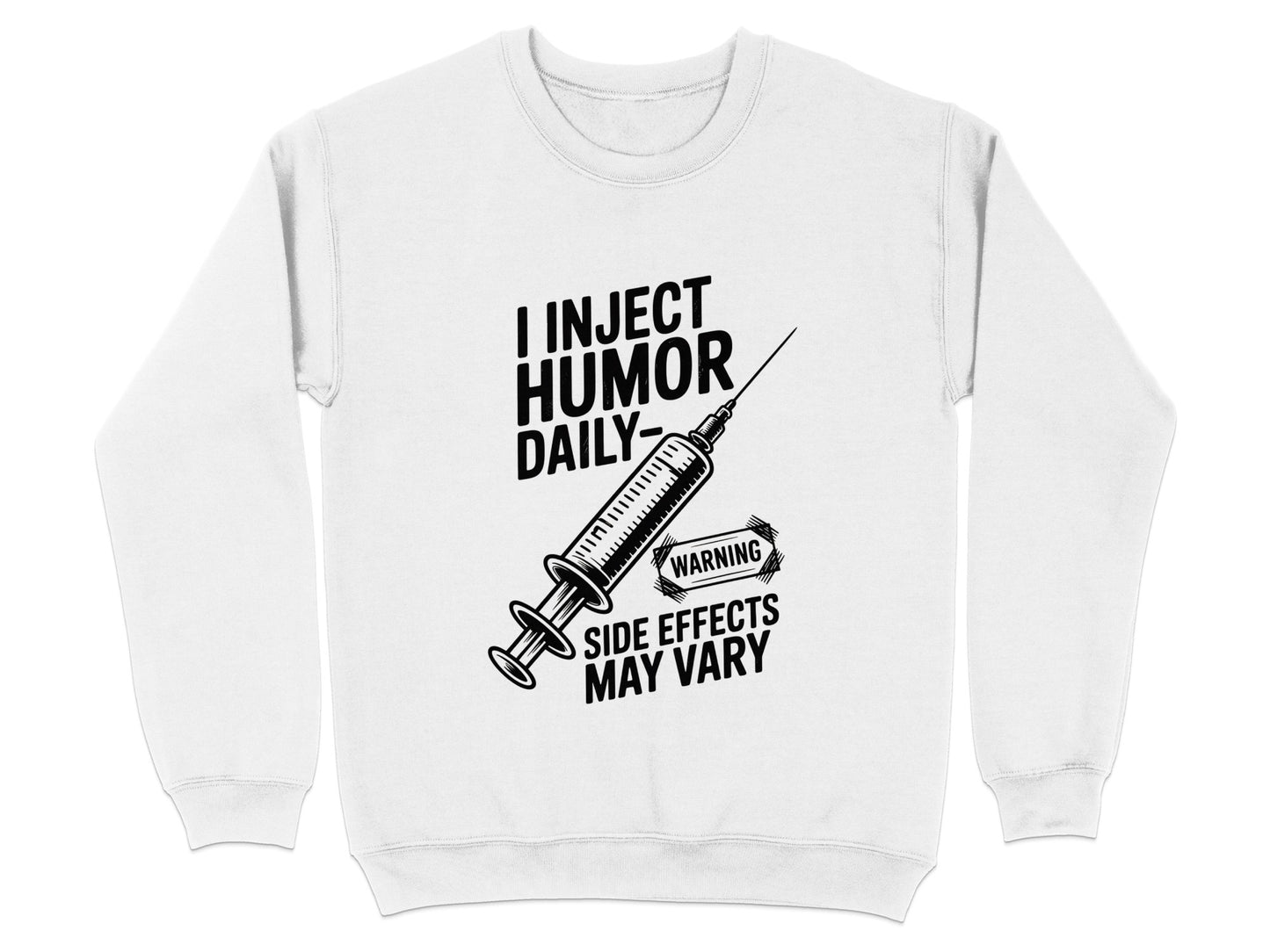 I Inject Humor Daily Warning Side Effects Print Sweater