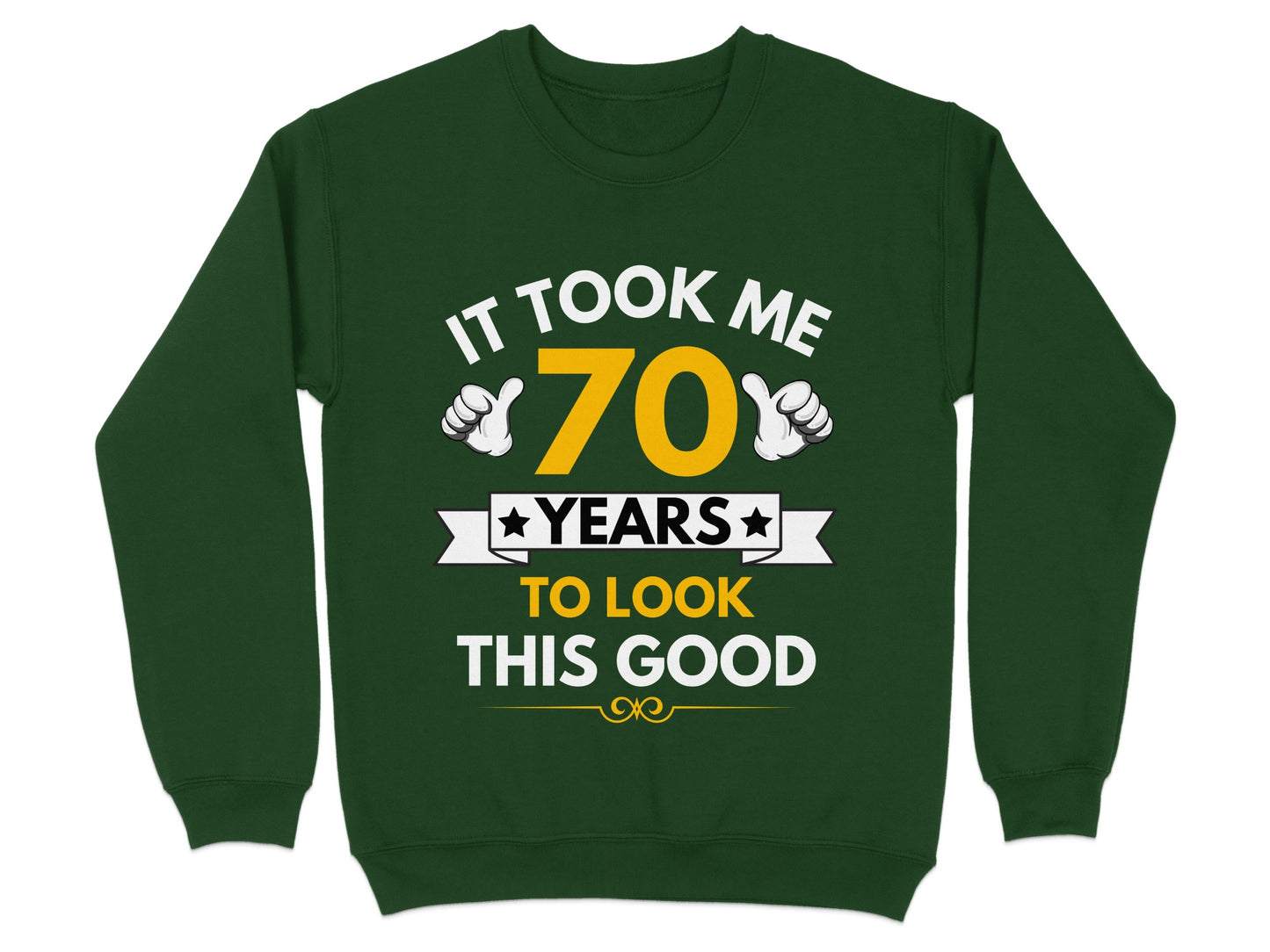 It Took Me 70 Years To Look This Good Sweatshirt Product
