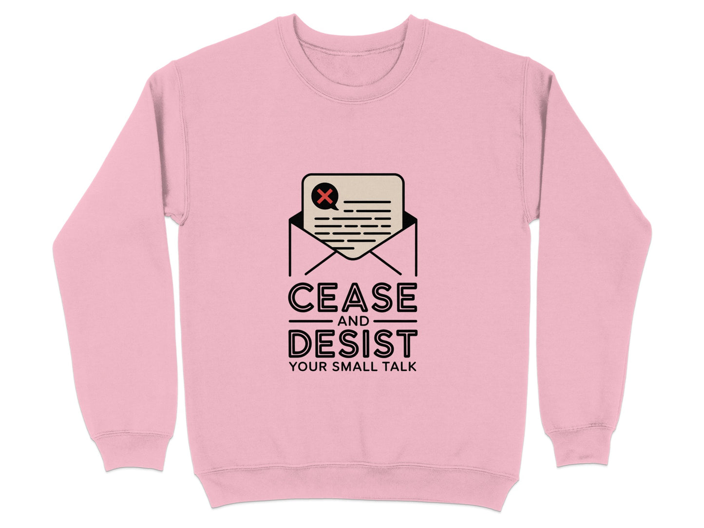 Cease and Desist Your Small Talk Graphic sweatshirt product type