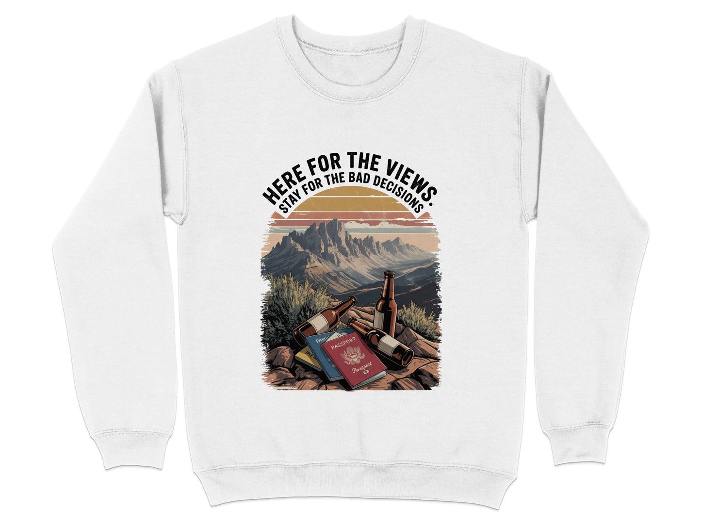 Here For The Views Stay For Bad Decisions Sweatshirt product type