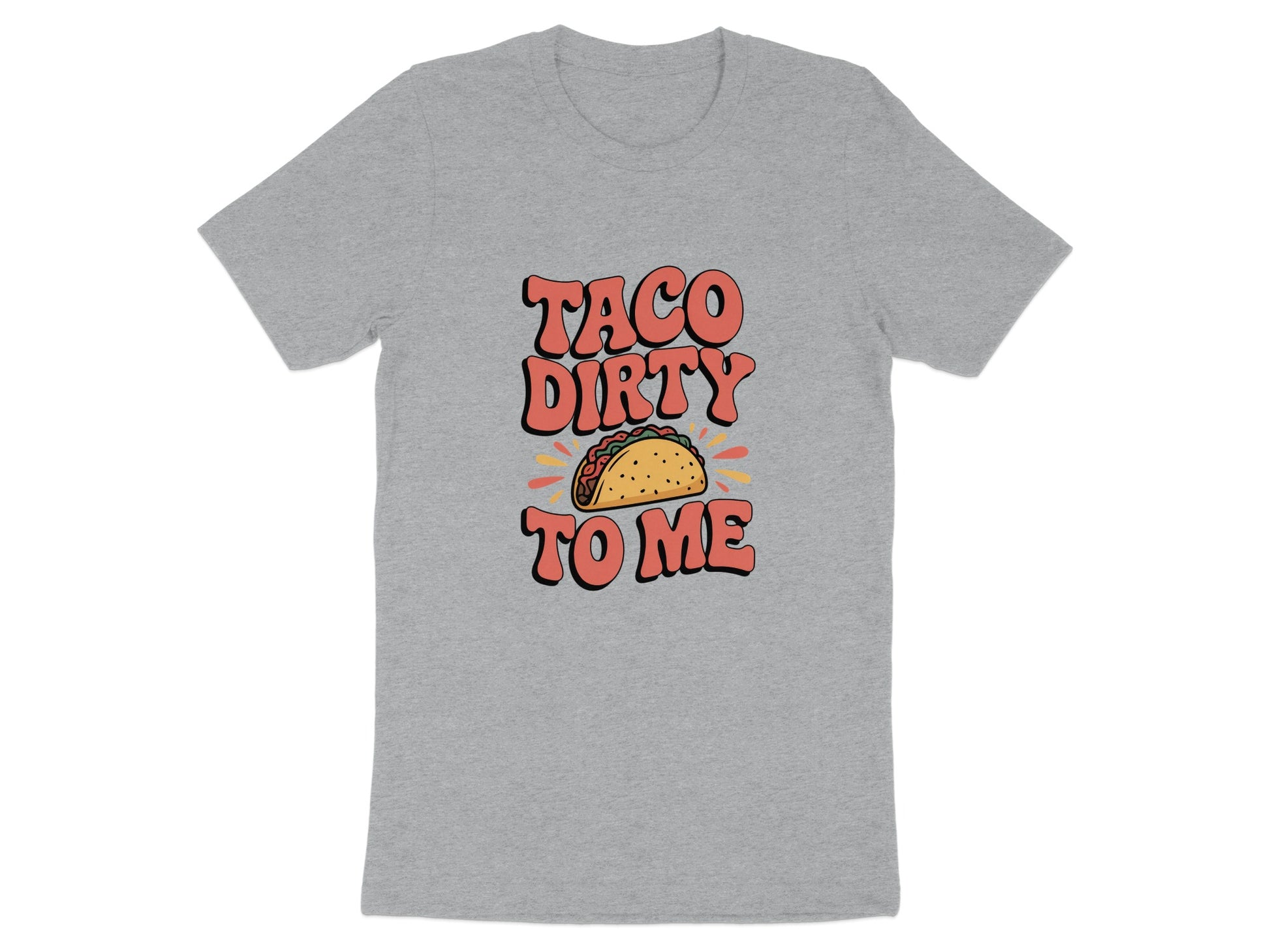 Taco Dirty To Me Graphic T-Shirt fun product type