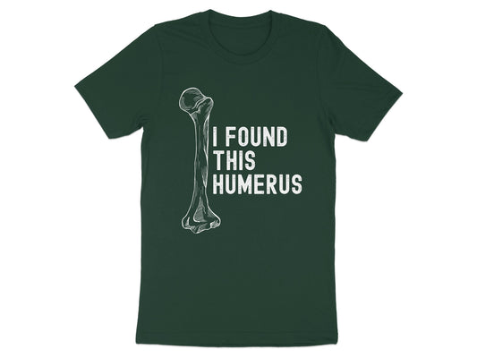 I Found This Humerus Funny Bone T-Shirt product