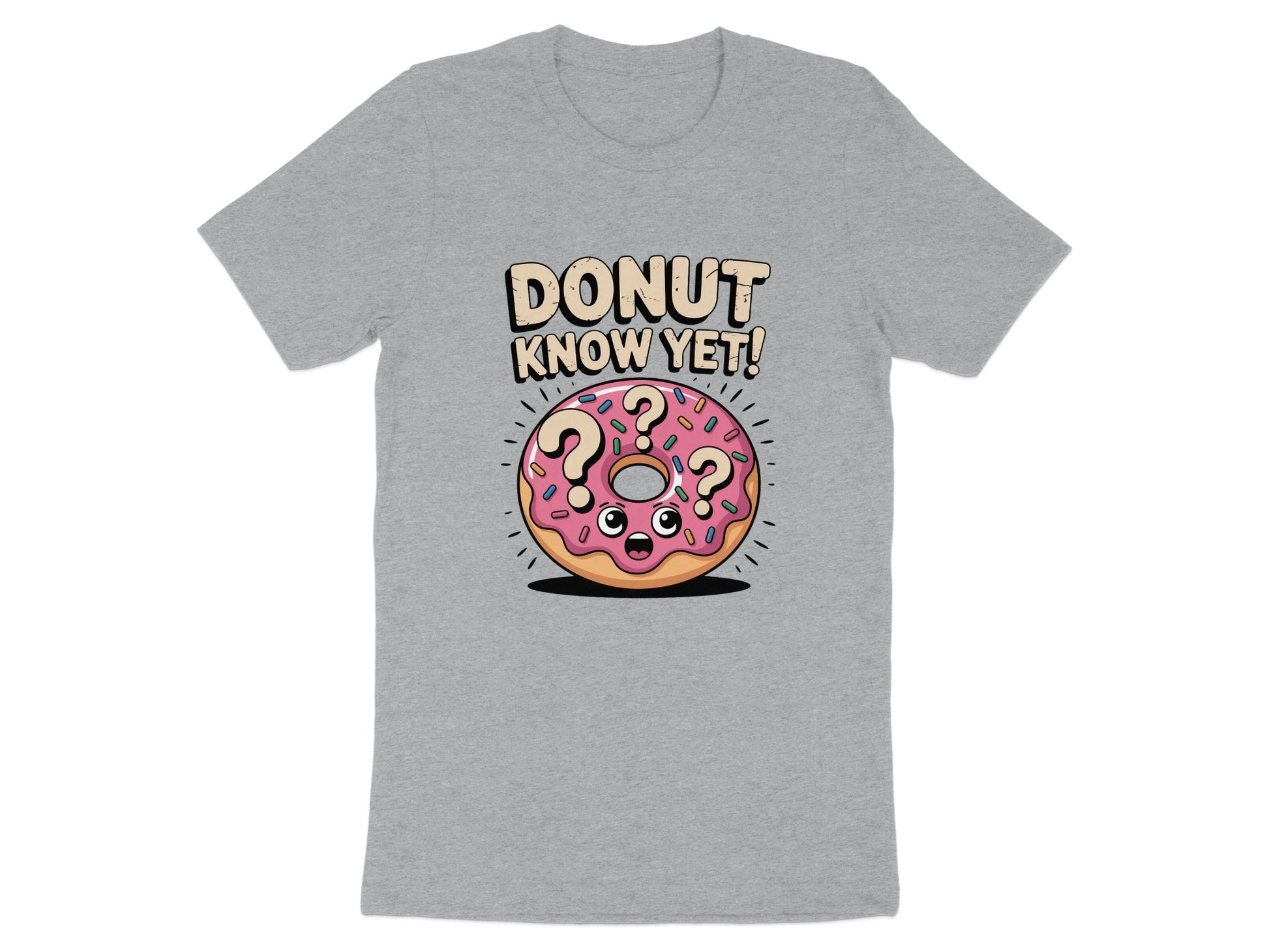 Donut Know Yet Graphic T-Shirt Funny Novelty Product