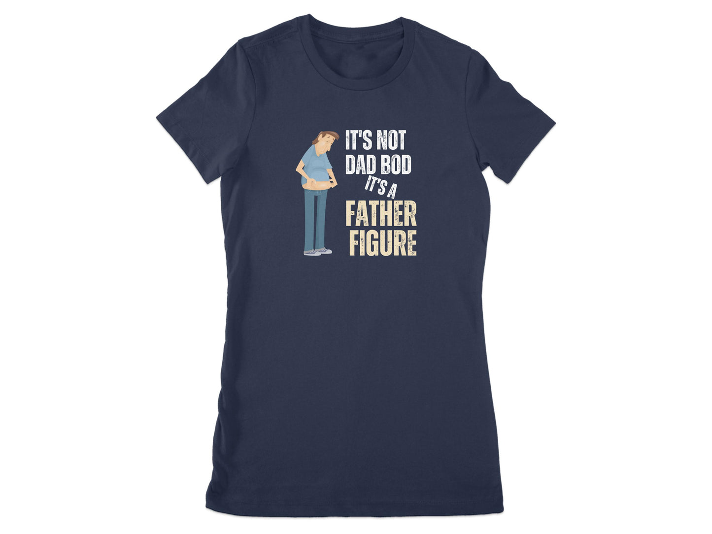 It's Not Dad Bod It's a Father Figure Shirt Product