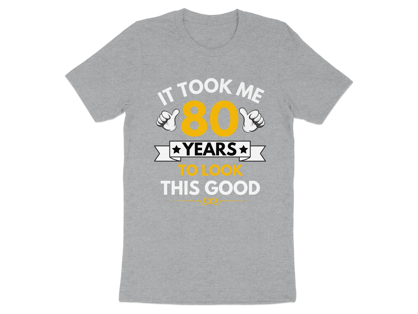 It Took Me 80 Years To Look This Good T-Shirt Product