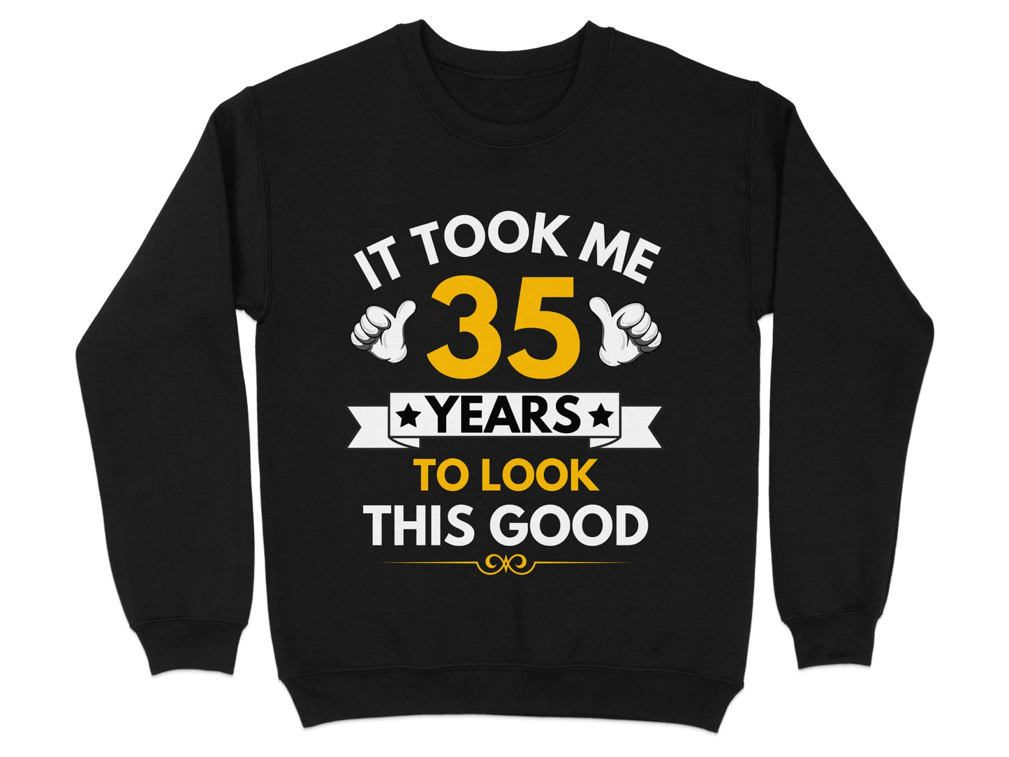 It Took Me 35 Years To Look This Good Sweatshirt Product