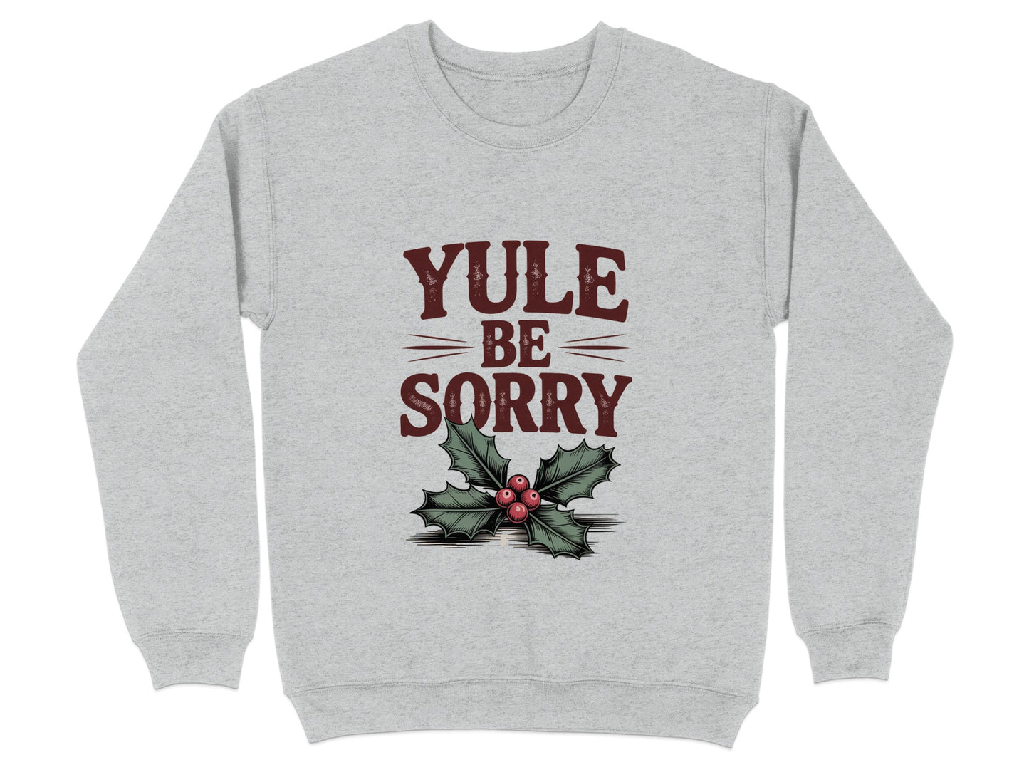 Yule Be Sorry Festive Christmas Sweatshirt product type