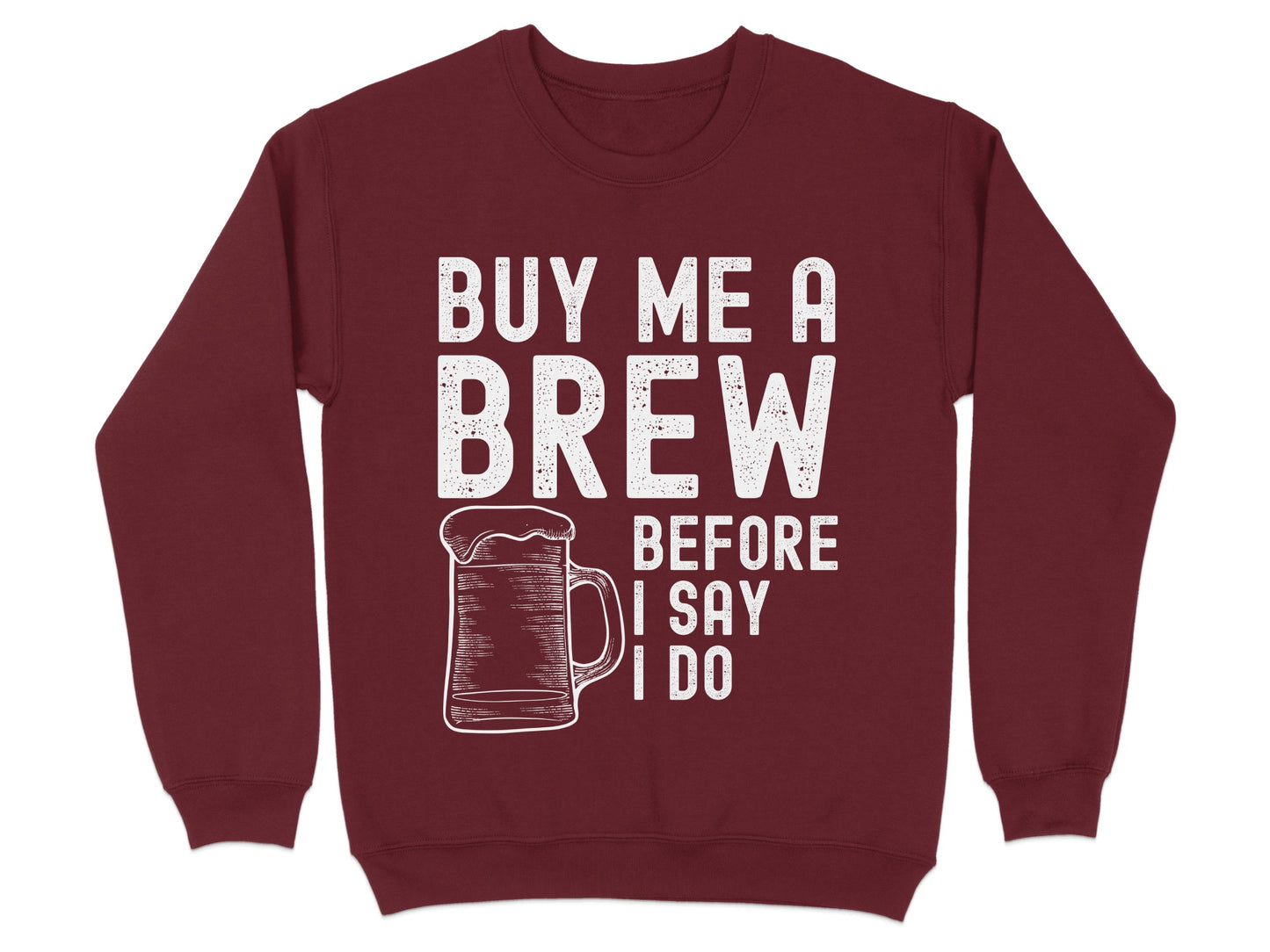 Buy Me A Brew Before I Say I Do Sweatshirt Product