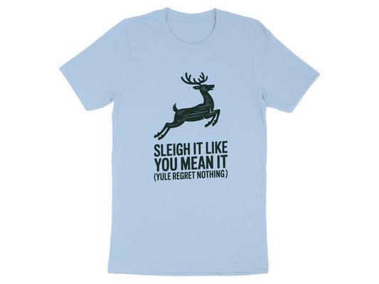 Sleigh It Like You Mean It Reindeer Graphic T-Shirt