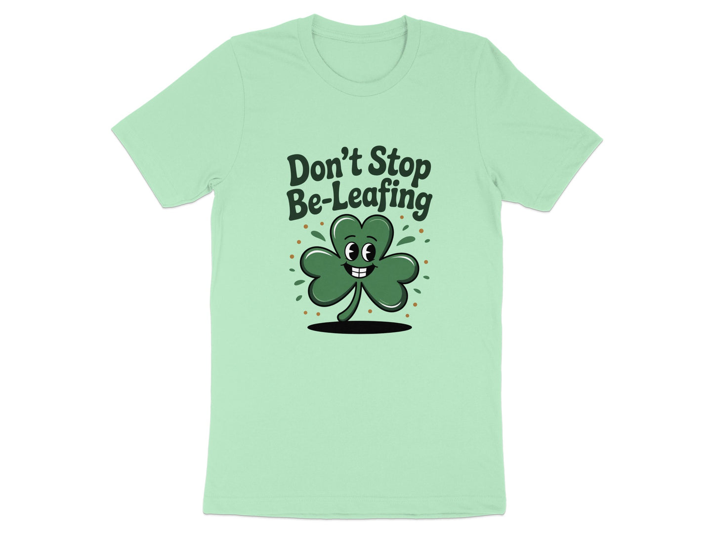 Don't Stop Be-Leafing Funny Clover T-Shirt product