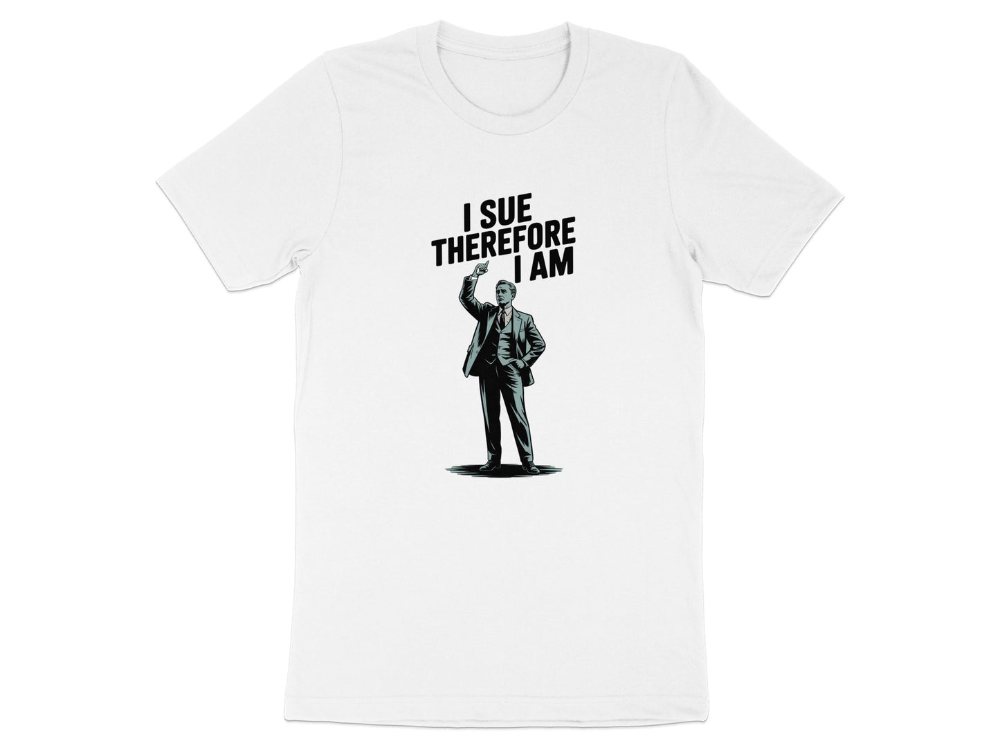 I Sue Therefore I Am Funny Graphic T-shirt product type