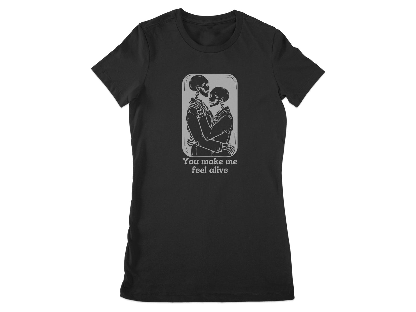 You make me feel alive graphic t-shirt product type