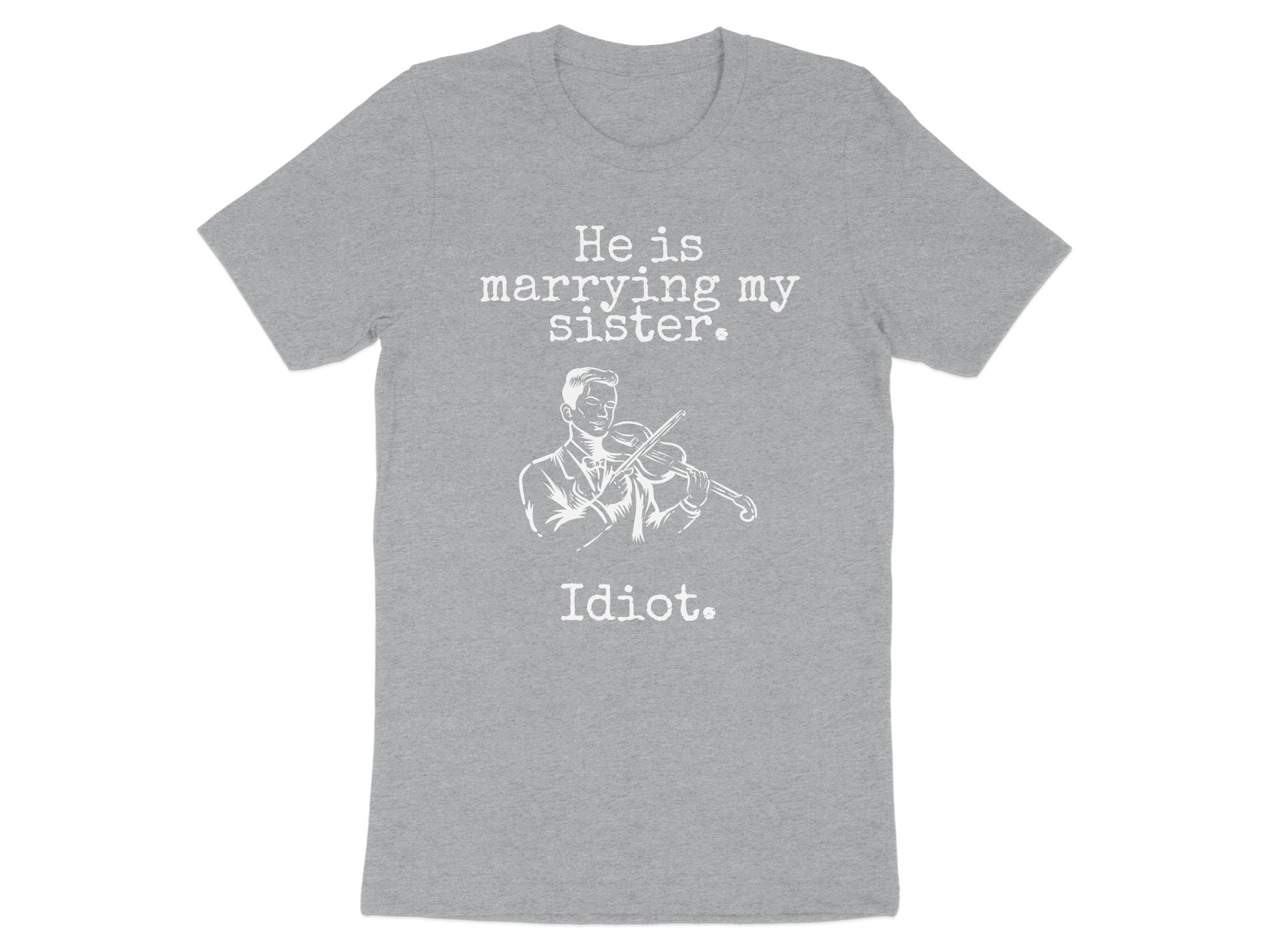 He Is Marrying My Sister Idiot Graphic T-Shirt product type