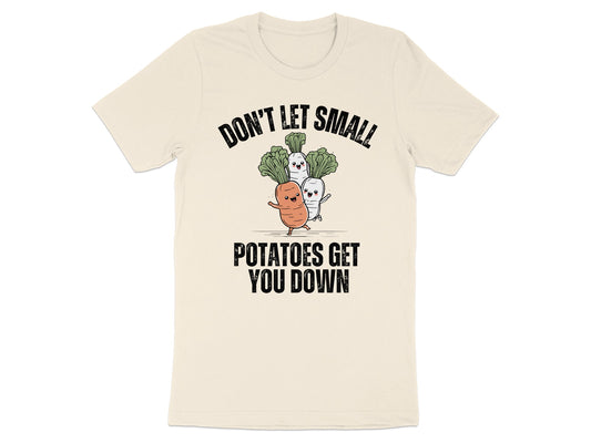 Don't Let Small Potatoes Get You Down T-Shirt product type