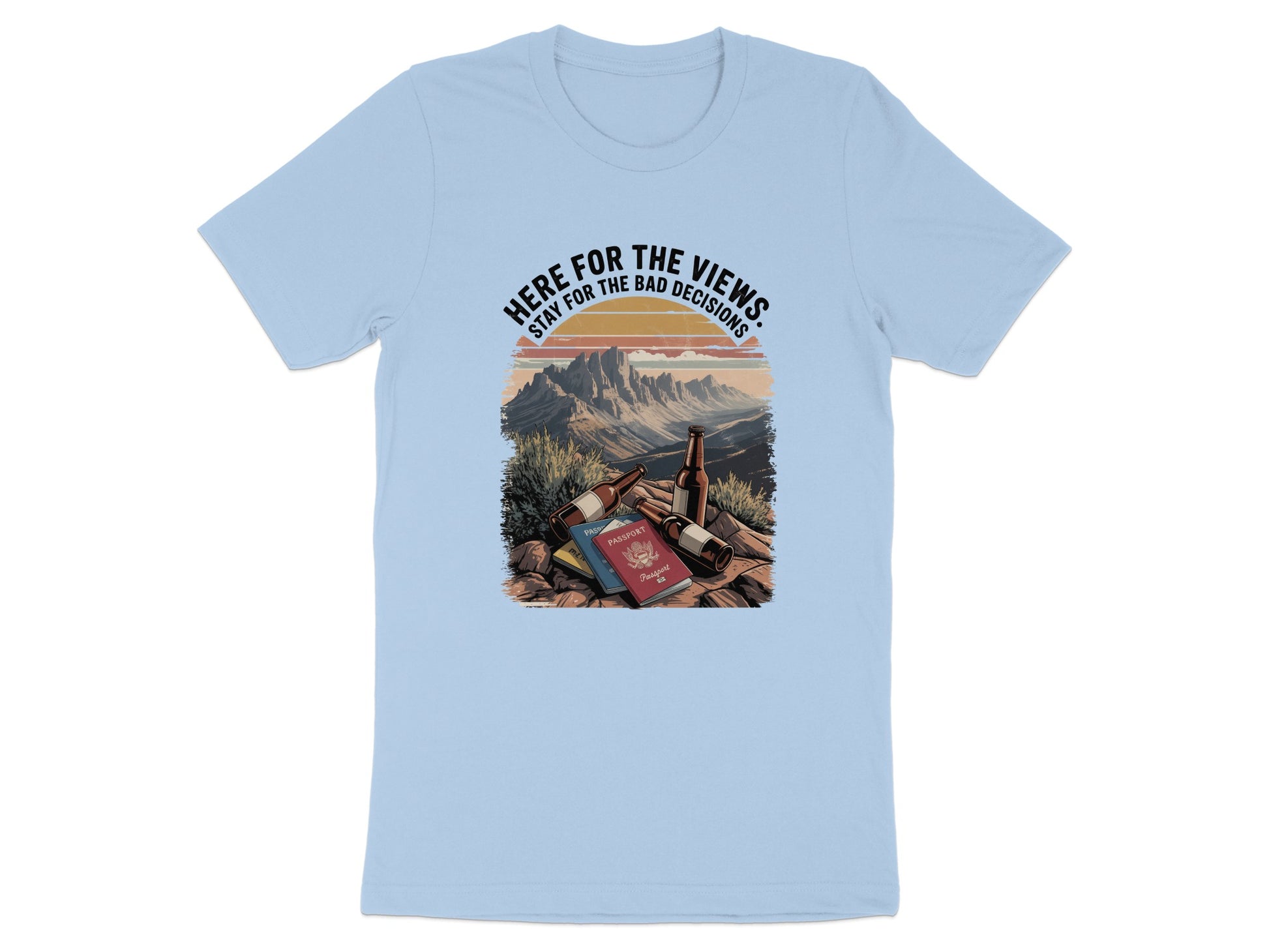 Here for the Views Stay for the Bad Decisions t-shirt
