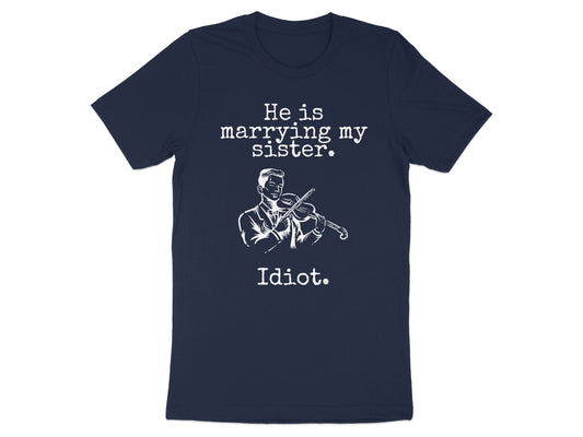 He is marrying my sister Idiot printed t-shirt product
