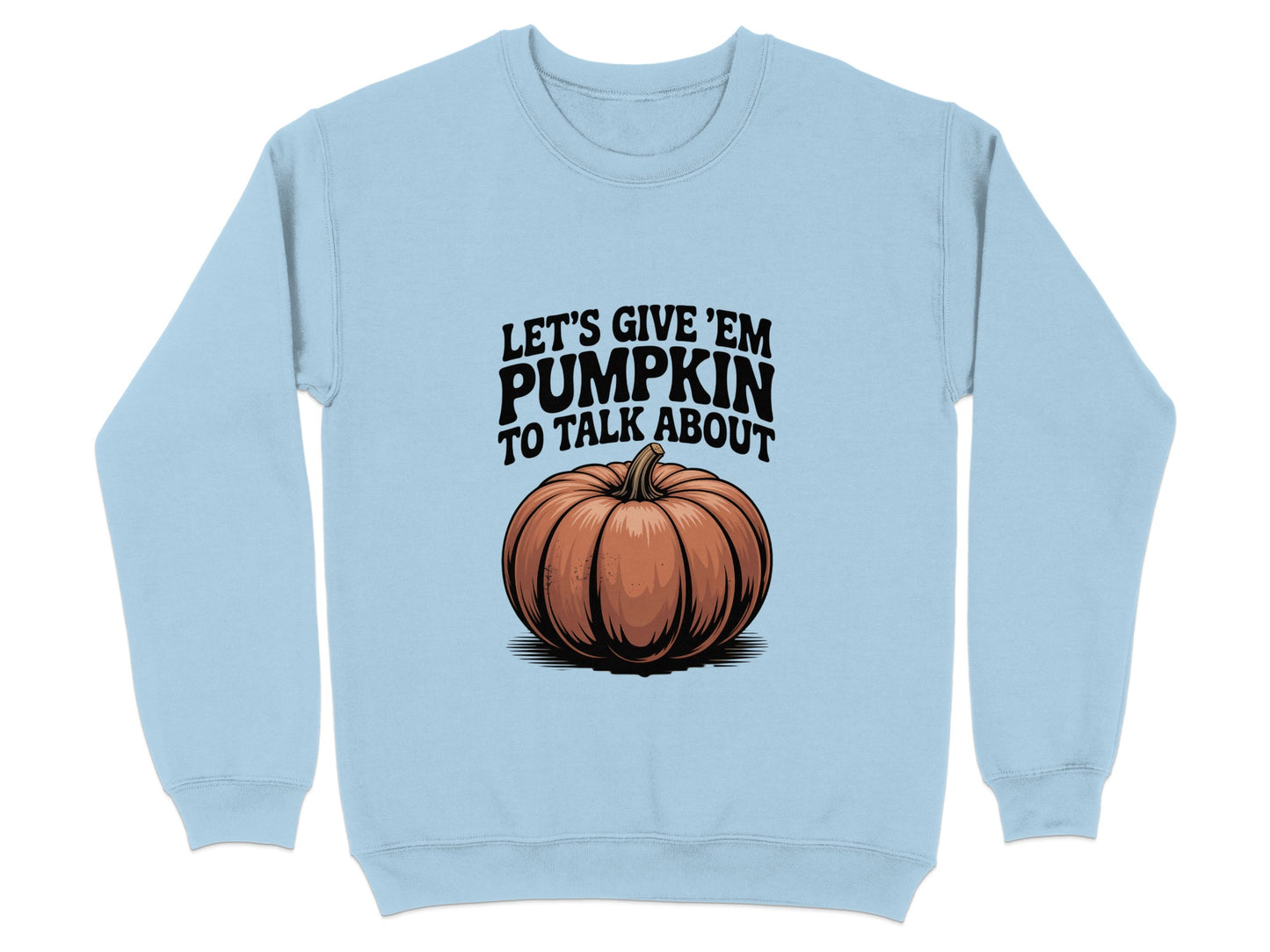 Let's Give Em Pumpkin To Talk About Sweatshirt Product