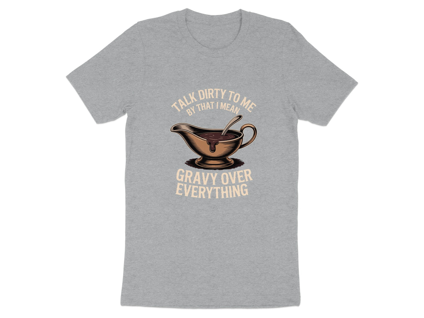 Talk Dirty to Me Gravy Over Everything T-shirt product type