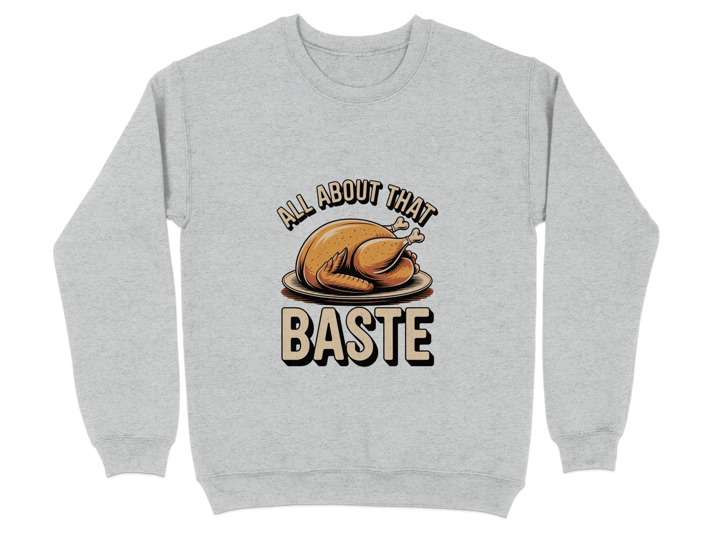 All About That Baste Turkey Thanksgiving Sweatshirt product