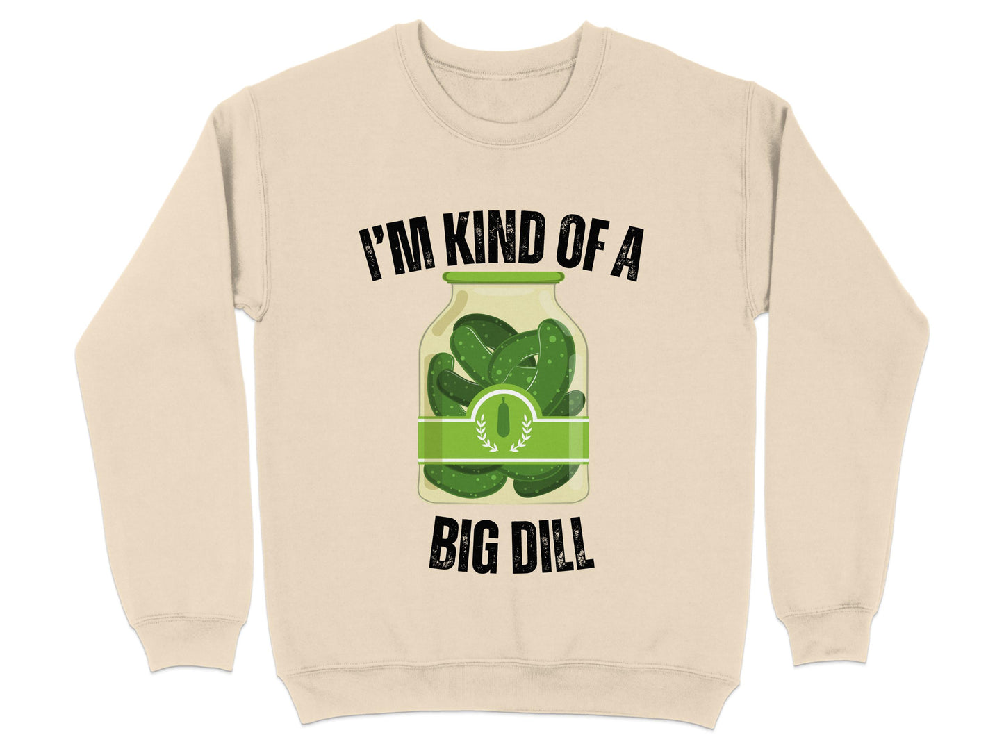 I'm Kind of a Big Dill Funny Sayings Sweatshirt product
