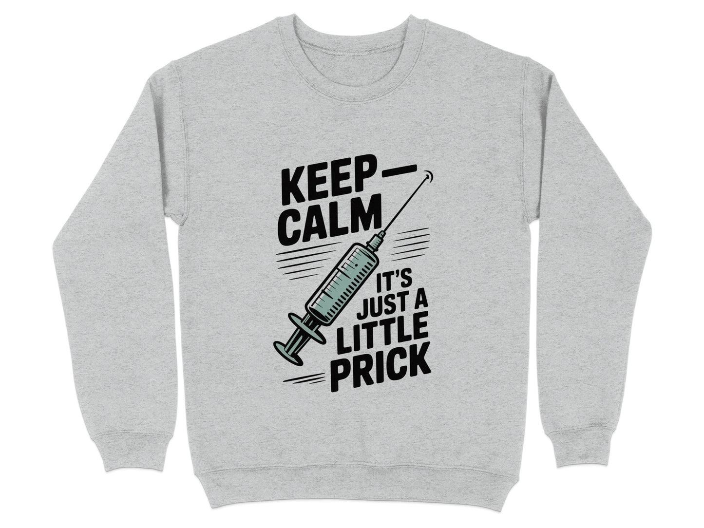 Keep Calm It's Just A Little Prick sweatshirt product type