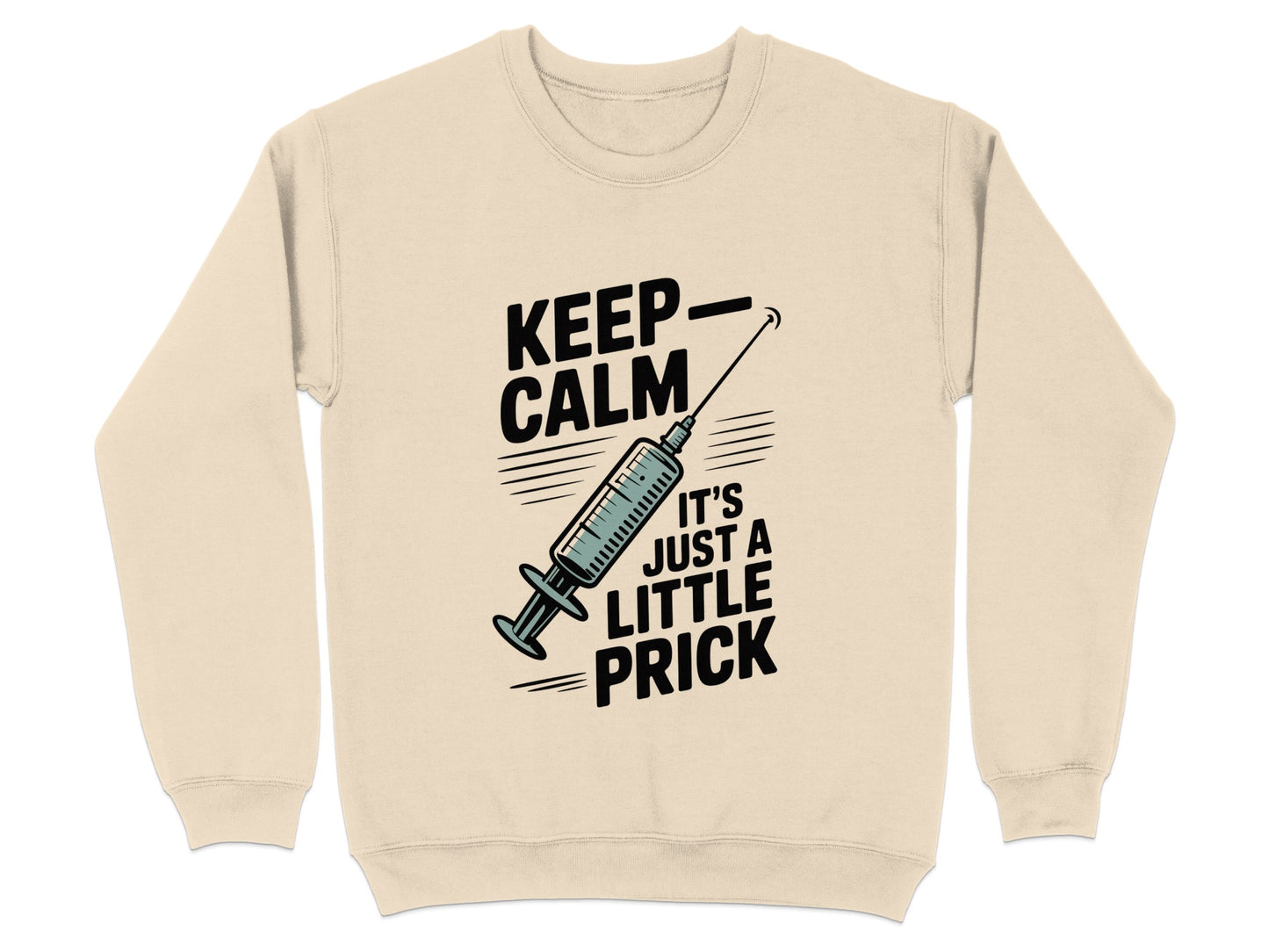 Keep Calm It's Just A Little Prick Sweatshirt product type