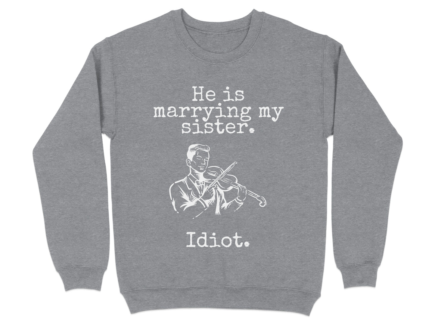 He Is Marrying My Sister Idiot Graphic Sweatshirt product type