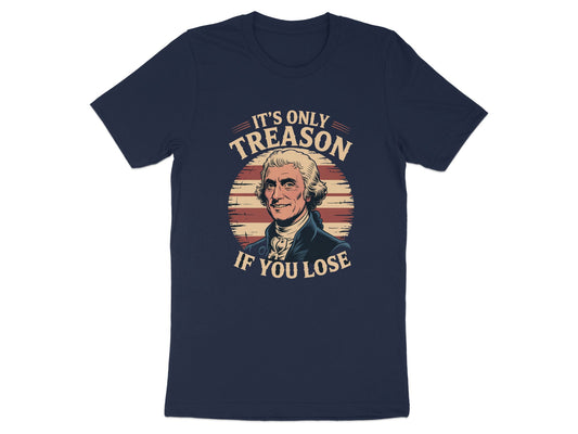 It's Only Treason If You Lose Graphic Tee Shirt Product