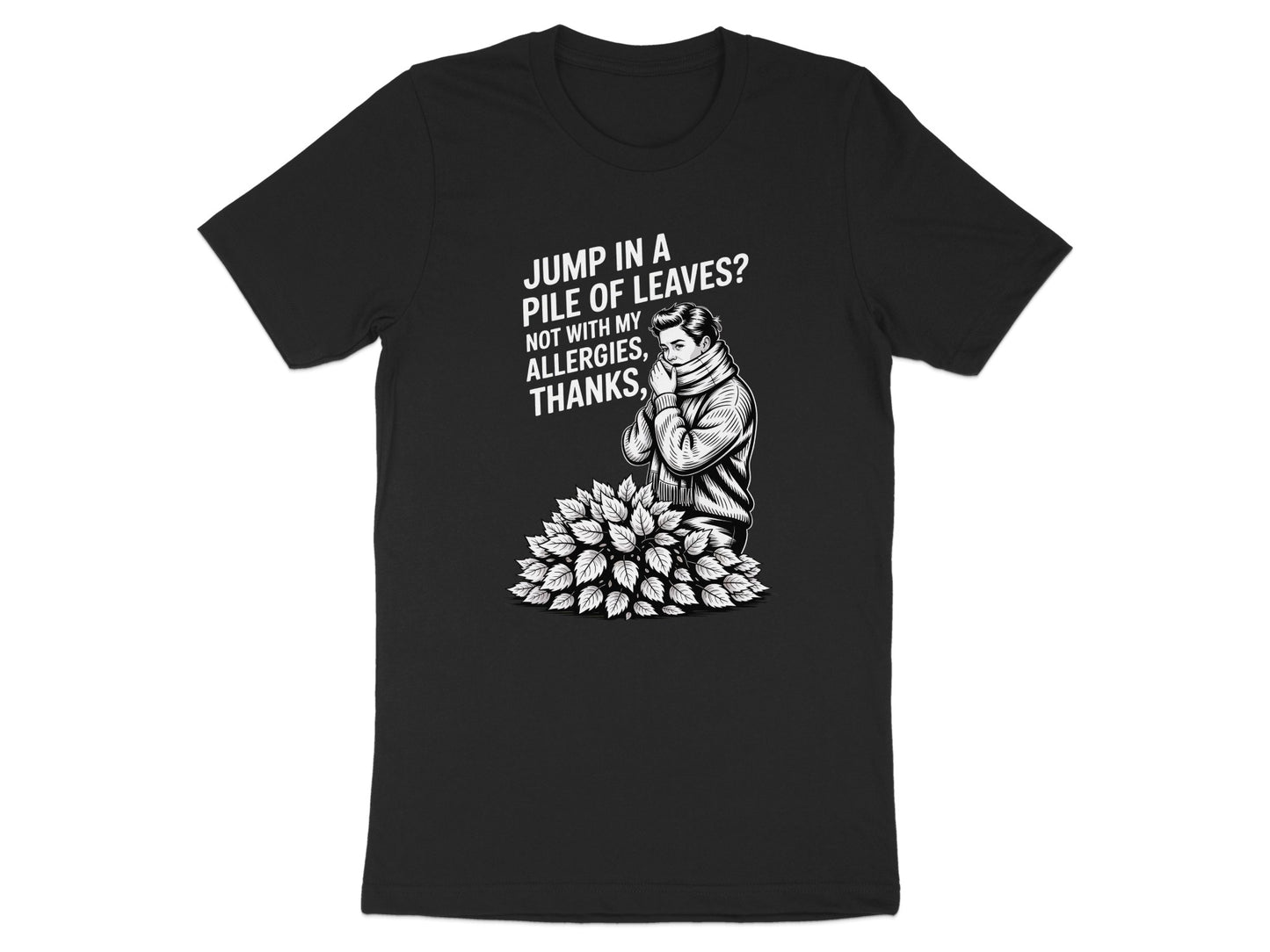 Jump In A Pile Of Leaves Allergies Thanks T-shirt product