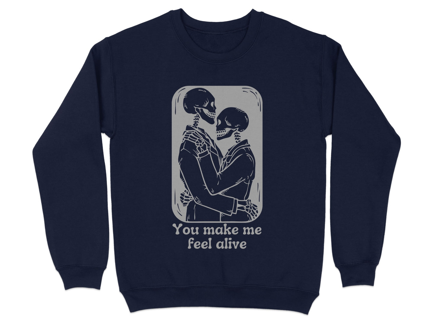 You Make Me Feel Alive Skeletons Sweatshirt product type