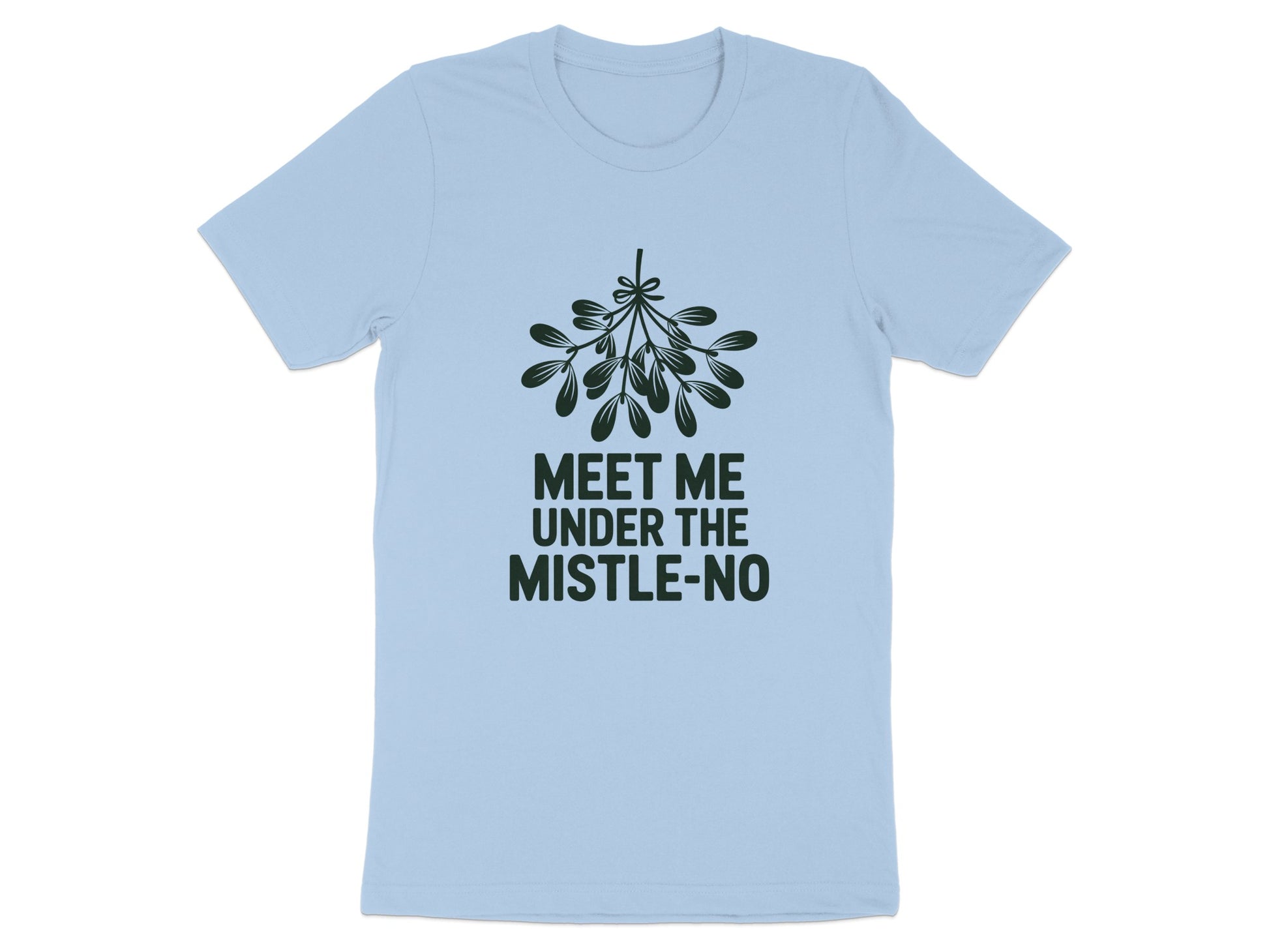 Meet Me Under the Mistle No Funny T shirt product type